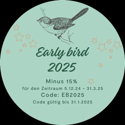 Early bird Aktion 2025: Minus 15% im Zeitraum von 5.12.2024 bis 31.3.2025. Mit Code: EB2025 (gültig bis 31.12.2024)